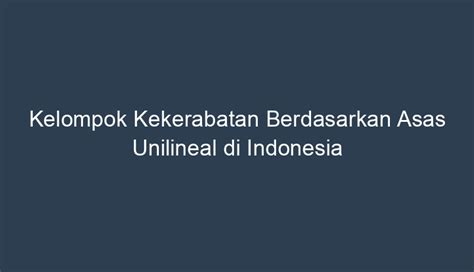 Contoh Kelompok Kekerabatan Berdasarkan Asas Unilineal di Indonesia